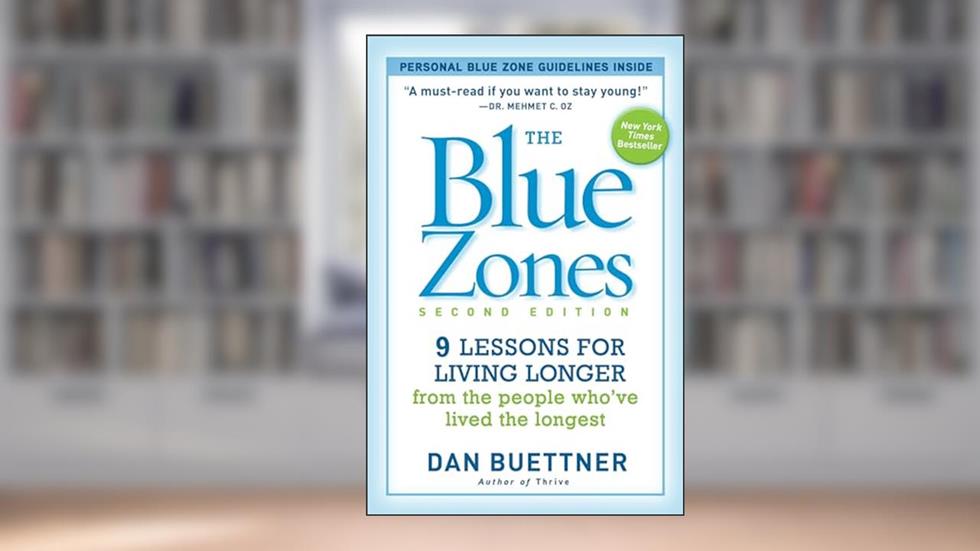 The Blue Zones, Second Edition: 9 Lessons for Living Longer From the People Who've Lived the Longest, written by Dan Buettner