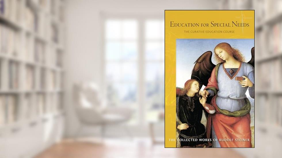 Education for Special Needs: The Curative Education Course (CW 317) (Volume 317) (The Collected Works of Rudolf Steiner), written by Rudolf Steiner