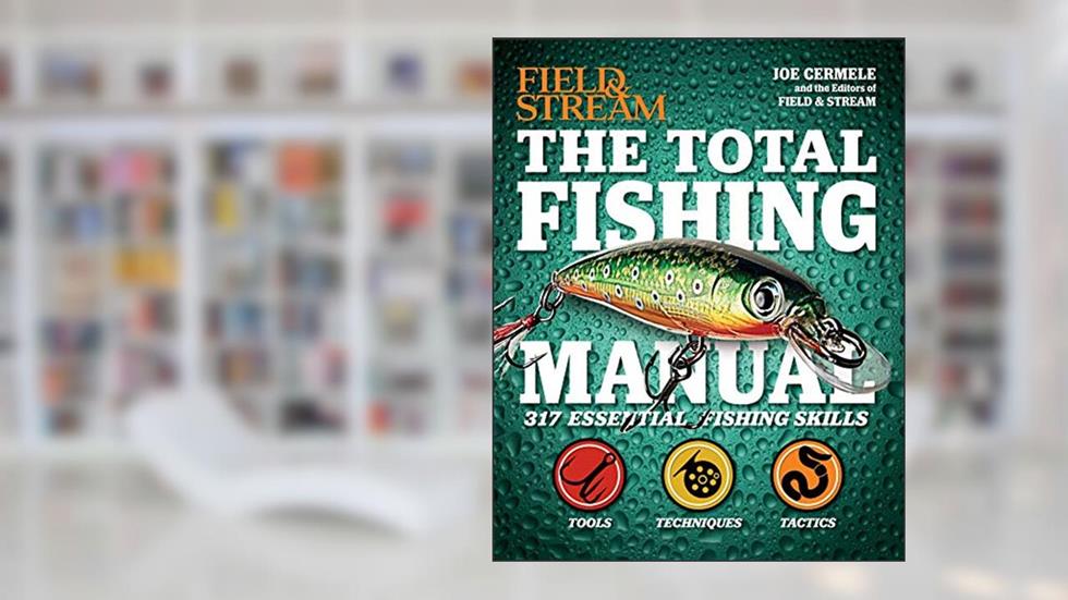 The Total Fishing Manual: 317 Essential Fishing Skills (Field & Stream), written by Joe Cermele; The Editors of Field & Stream