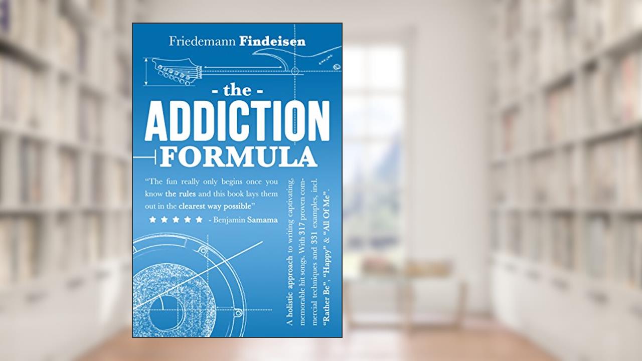 The Addiction Formula: A holistic approach to writing captivating, memorable hit songs. With 317 proven commercial techniques and 331 examples. (Holistic Songwriting Book 1), written by Friedemann Findeisen