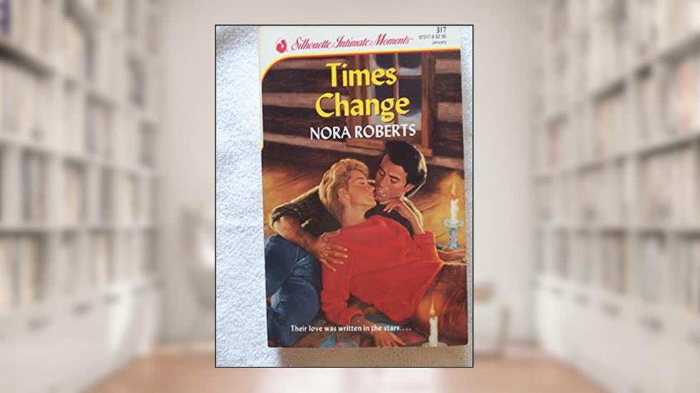 Times Change (Silhouette Intimate Moments, No 317) (Time and Again, 2), written by Nora Roberts