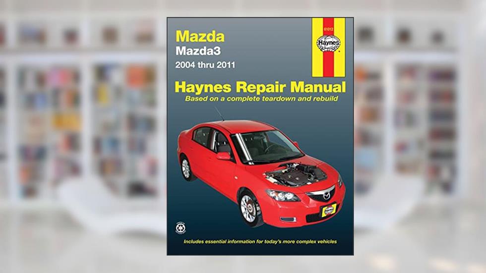 Mazda3 2004 thru 2011 Haynes Repair Manual, written by Editors of Haynes Manuals