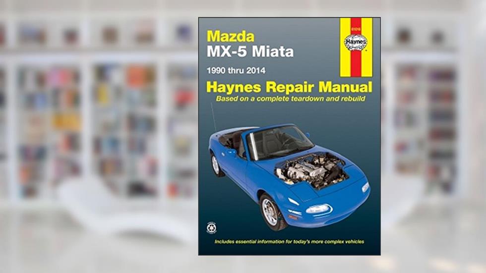 Mazda MX5 Miata models (90-14) (Haynes Repair Manuals), written by Alan Ahlstrand; John Haynes
