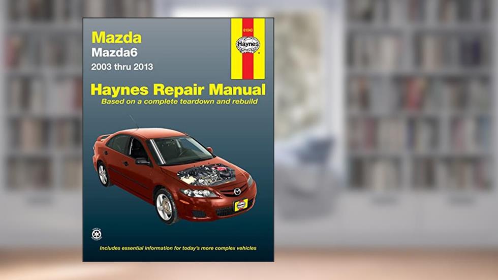 Mazda6 2003 thru 2013 (Haynes Repair Manual), written by Editors of Haynes Manuals