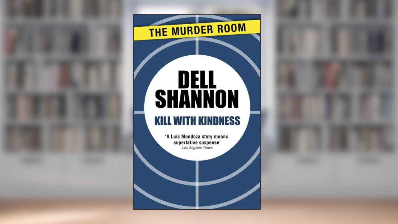 Kill with Kindness (A Lieutenant Luis Mendoza Mystery Book 317), written by Dell Shannon