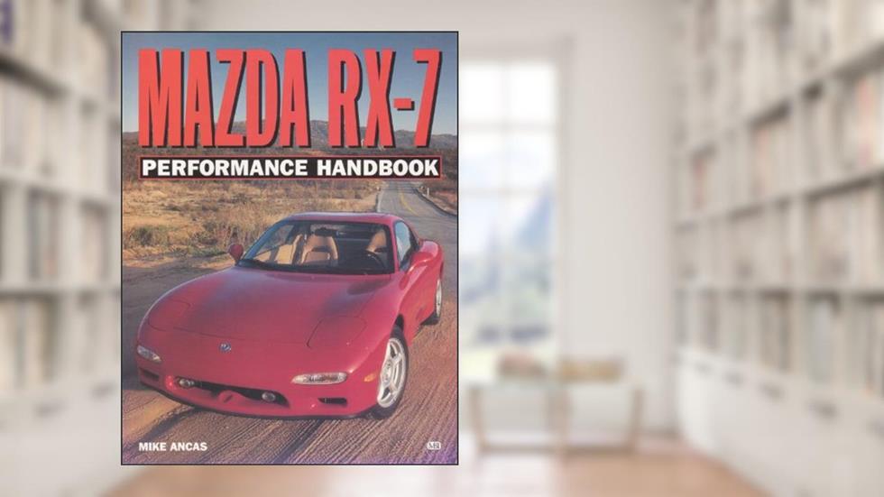 Mazda Rx-7 Performance Handbook (Performance Handbook Series), written by Mike Ancas