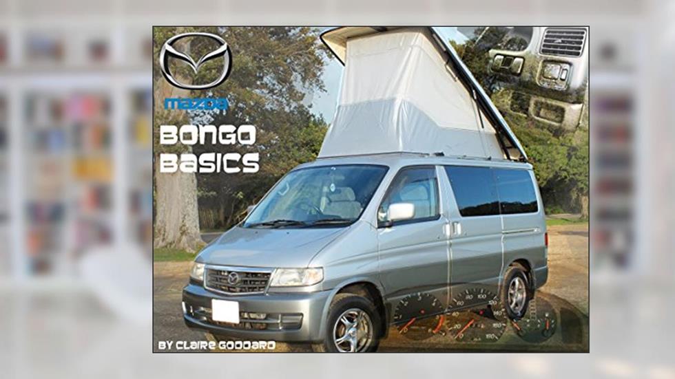 Bongo Basics: A Beginners Guide to Mazda Bongos and Ford Fredas, written by Claire Goddard