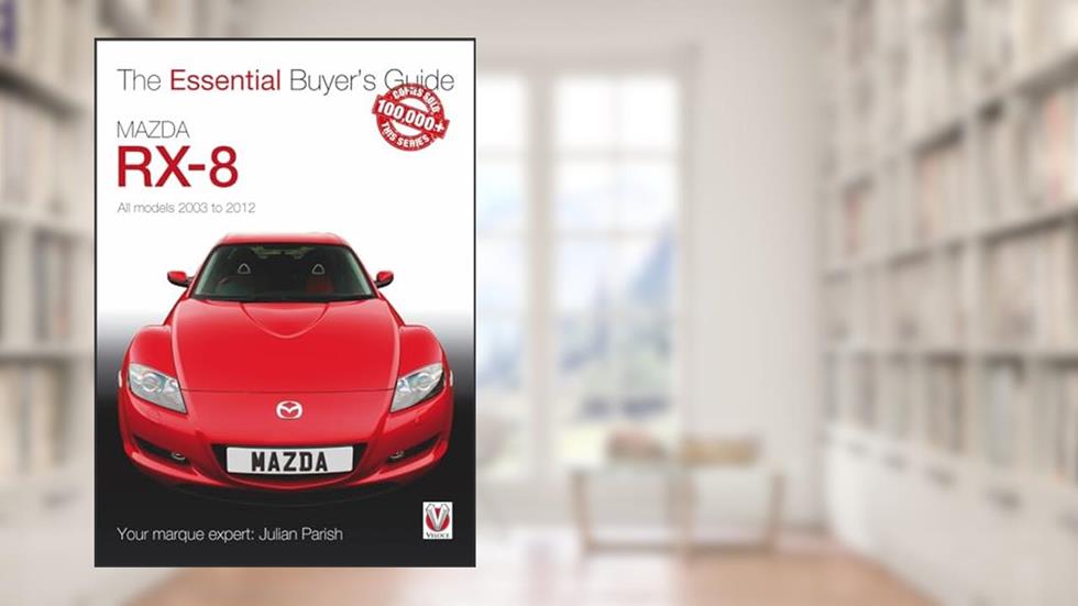 Mazda RX-8: All models 2003 to 2012 (Essential Buyer's Guide), written by Julian Parish