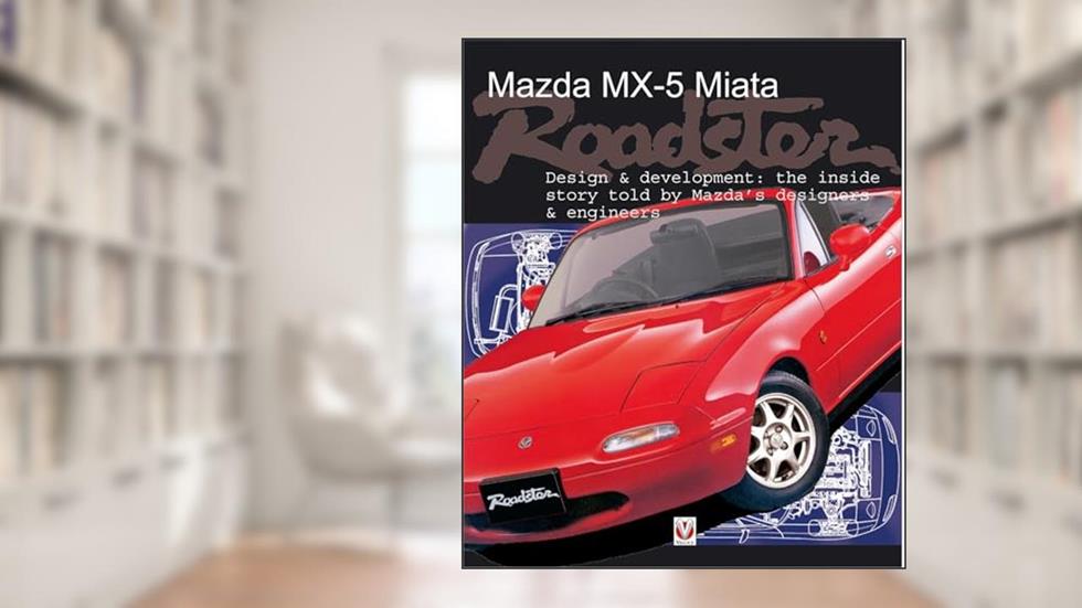 Mazda Mx-5 Miata Roadster: Design & Development, written by Brian Long
