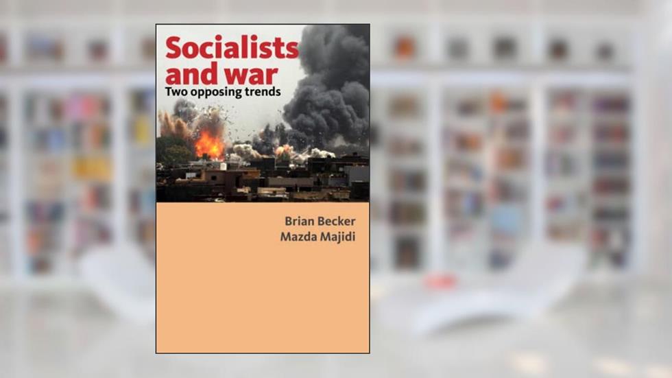 Socialists and war: two opposing trends, written by Brian Becker; Mazda Majidi