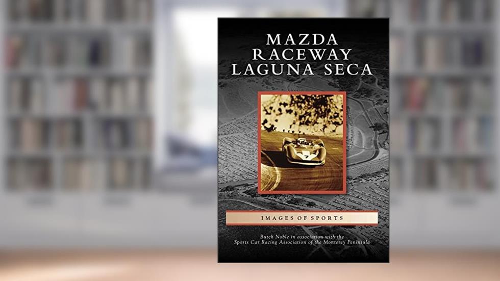 Mazda Raceway Laguna Seca (Images of Sports), written by Butch Noble; Sports Car Racing Association of the Monterey Peninsula