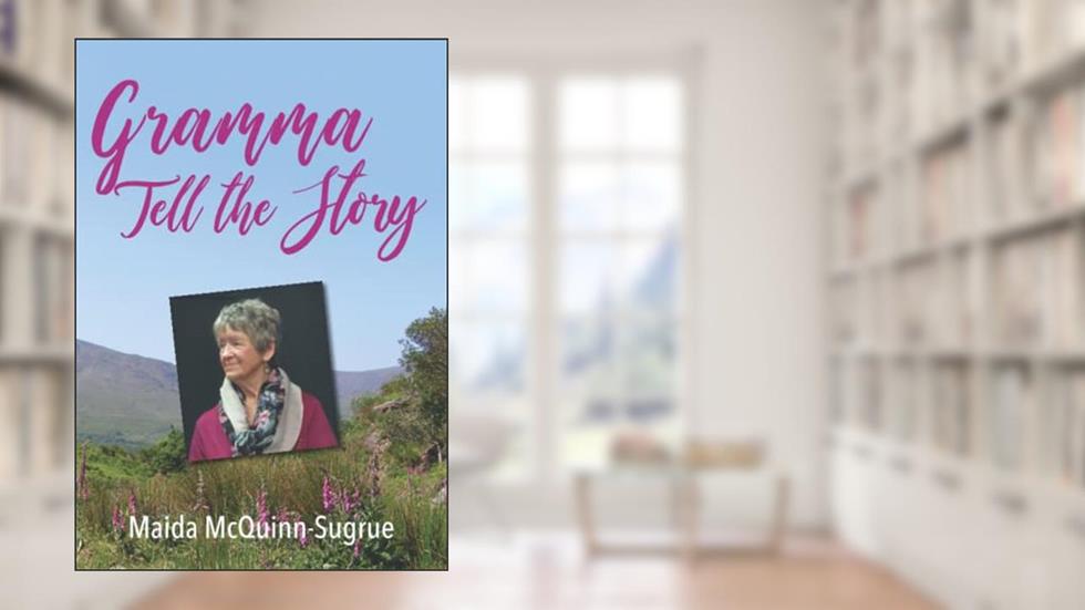 Gramma Tell the Story, written by Maida McQuinn-Sugrue