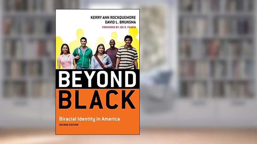 Beyond Black: Biracial Identity in America, written by Kerry Ann Rockquemore