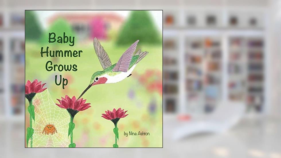 Baby Hummer Grows Up (Tales from Gramma's Garden), written by Nina Ashton