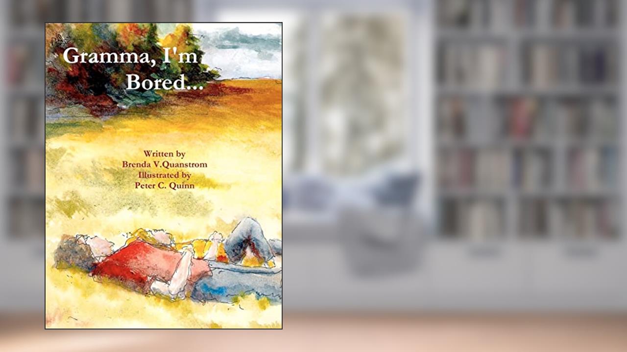 gramma I'm bored, written by Brenda V Quanstrom