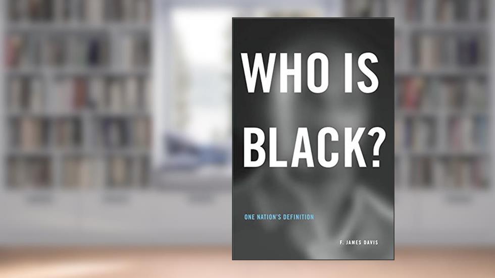 Who Is Black?: One Nation's Definition, written by F. James Davis