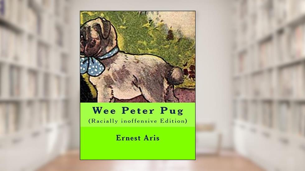 Wee Peter Pug: (Racially inoffensive Edition), written by Ernest Aris