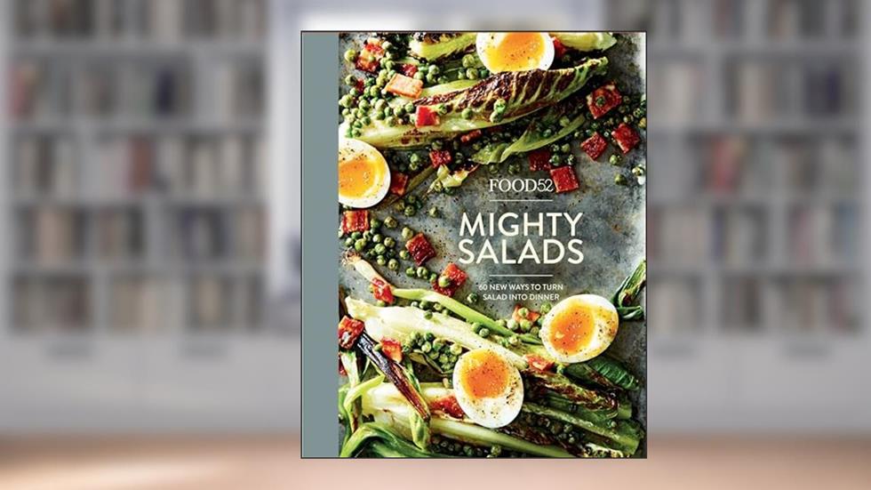 Food52 Mighty Salads: 60 New Ways to Turn Salad into Dinner [A Cookbook] (Food52 Works), written by Editors of Food52