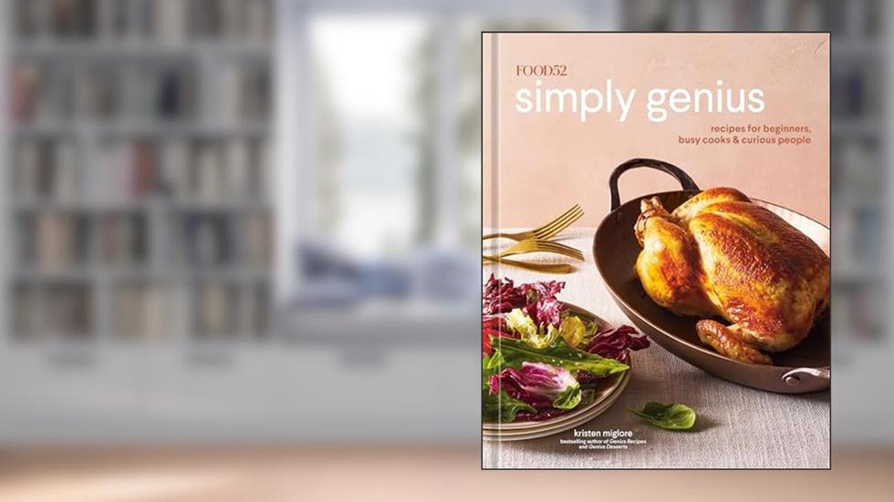 Food52 Simply Genius: Recipes for Beginners, Busy Cooks & Curious People [A Cookbook] (Food52 Works), written by Kristen Miglore