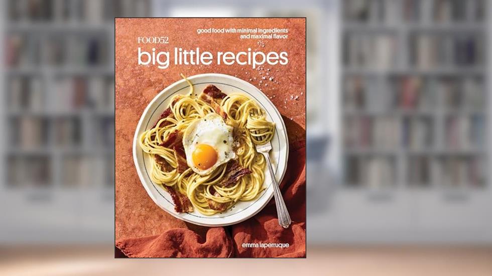 Food52 Big Little Recipes: Good Food with Minimal Ingredients and Maximal Flavor [A Cookbook] (Food52 Works), written by Emma Laperruque