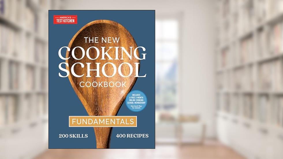 The New Cooking School Cookbook: Fundamentals, written by America's Test Kitchen