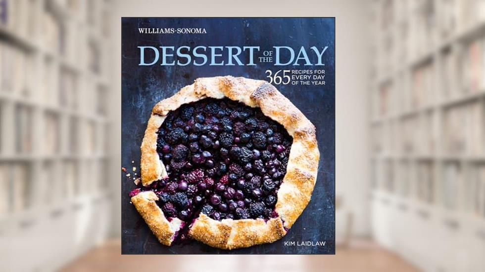 Dessert of the Day (Williams-Sonoma): 365 recipes for every day of the year, written by Kim Laidlaw