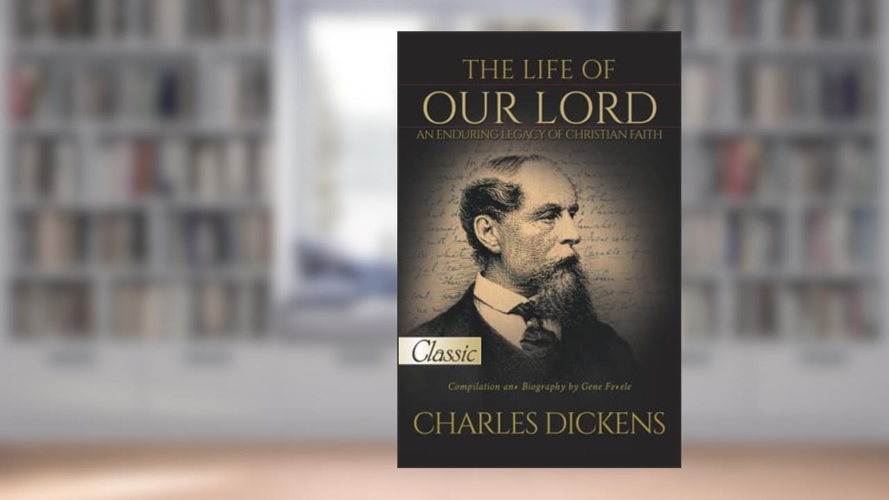 The Life of Our Lord By Charles Dickens: Pure Gold Classic, written by Gene Fedele