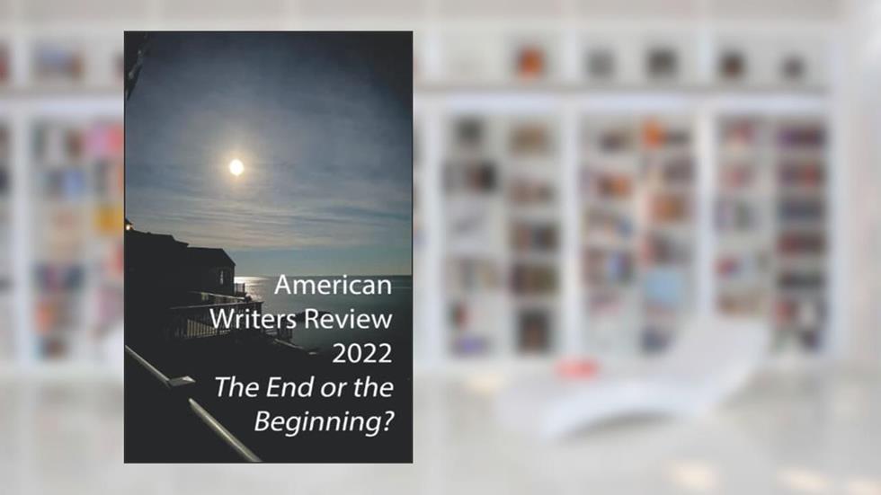 American Writers Review 2022: The End or the Beginning (San Fedele Press), written by D Ferrara