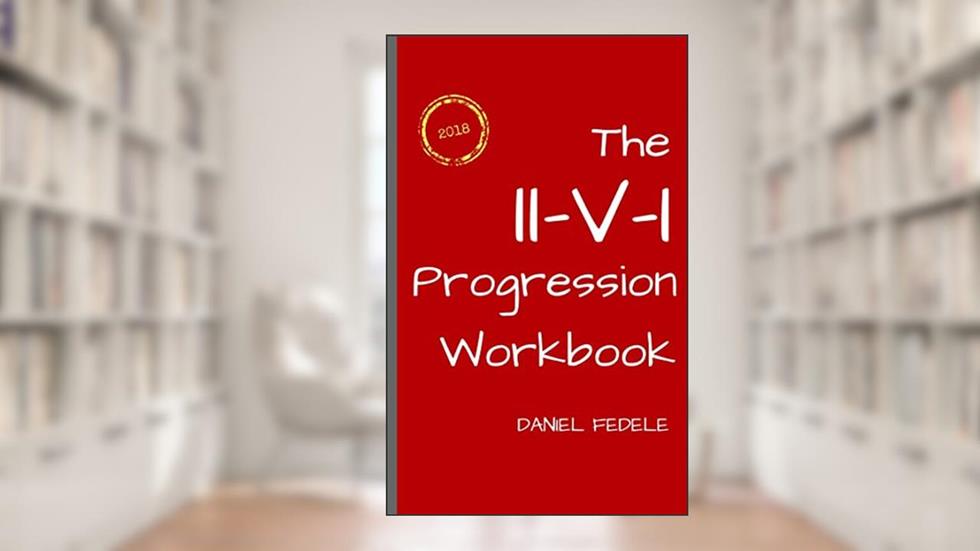 The II-V-I Progression Workbook: Improvise your own Melodic Lines with the Authentic Jazz Sound (Jazz Language Workbooks), written by Daniel Fedele