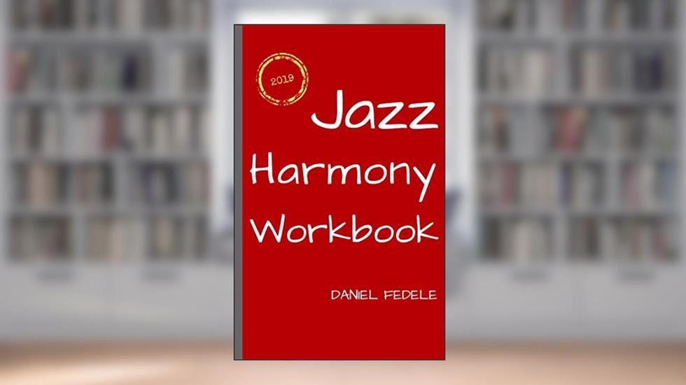 Jazz Harmony Workbook: 100 Exercises with Solutions for Beginners (Jazz Language Workbooks), written by Daniel Fedele