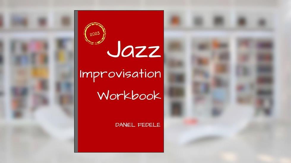 Jazz Improvisation Workbook: 100 Resources to Build a Personal Solo (Jazz Language Workbooks), written by Daniel Fedele