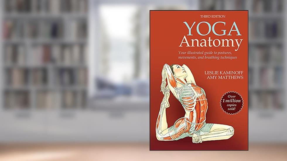 Yoga Anatomy, written by Leslie Kaminoff; Amy Matthews
