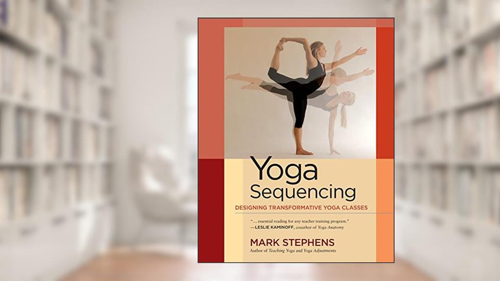 Yoga Sequencing: Designing Transformative Yoga Classes, written by Mark Stephens