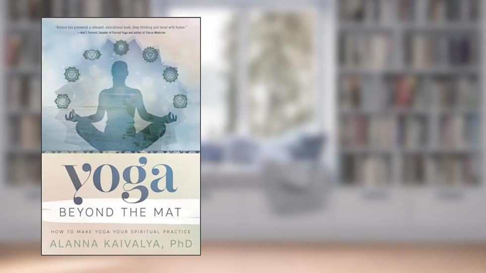 Yoga Beyond the Mat: How to Make Yoga Your Spiritual Practice, written by Alanna Kaivalya