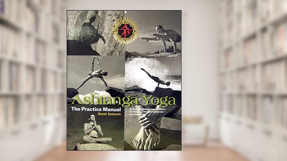 Ashtanga Yoga: The Practice Manual, written by David Swenson