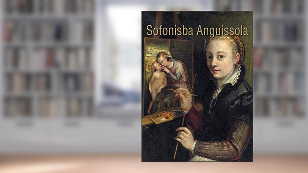 Sofonisba Anguissola (Masterpieces Book 12), written by Sofonisba Anguissola