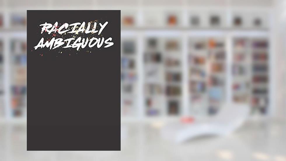 Racially Ambiguous: Racially Ambiguous Mixed Race Journal or Diary; Wide Ruled 120 Pages, written by !RALUPOP