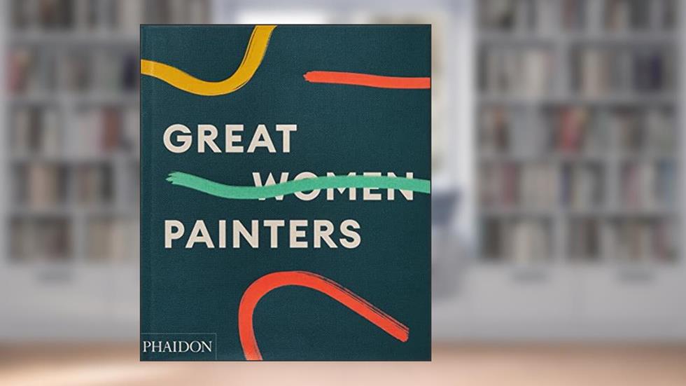 Great Women Painters, written by Phaidon Editors