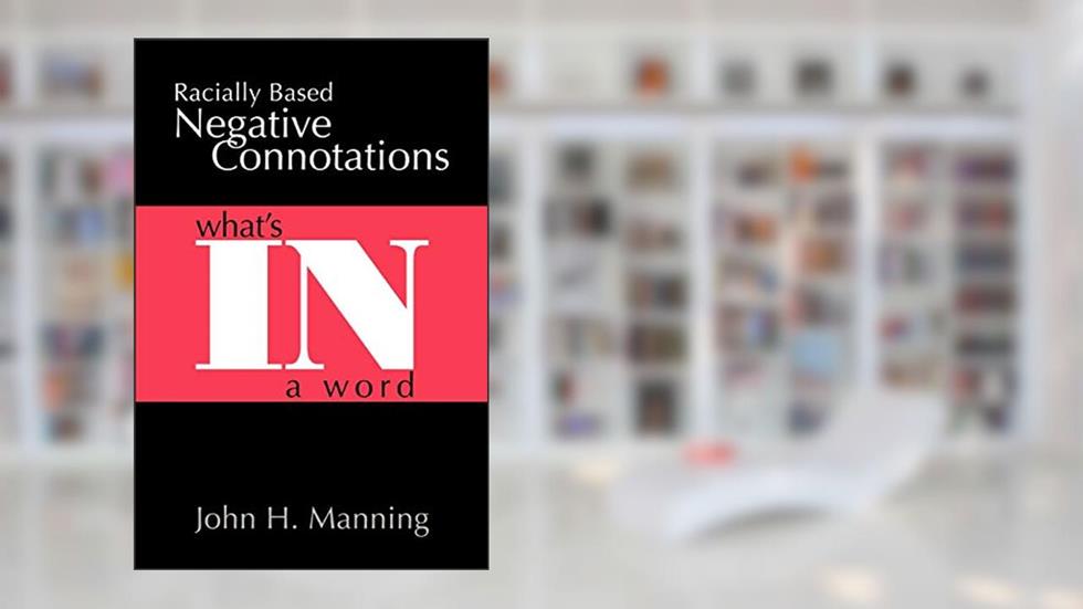 Racially Based Negative Connotations: Whatýs In A Word, written by John Manning