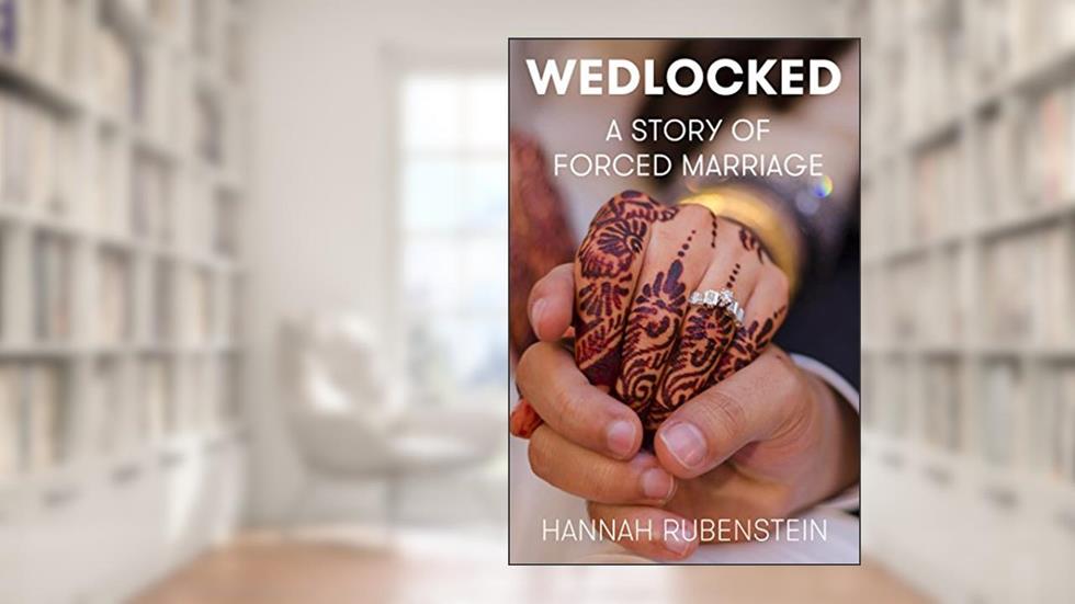 WEDLOCKED: A Story of Forced Marriage, written by Hannah Rubenstein