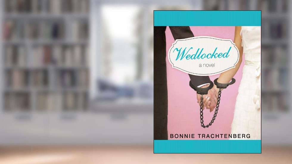 Wedlocked: A Novel, written by Bonnie Trachtenberg