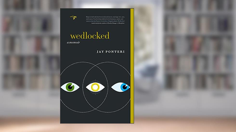 Wedlocked: A Memoir, written by Jay Ponteri