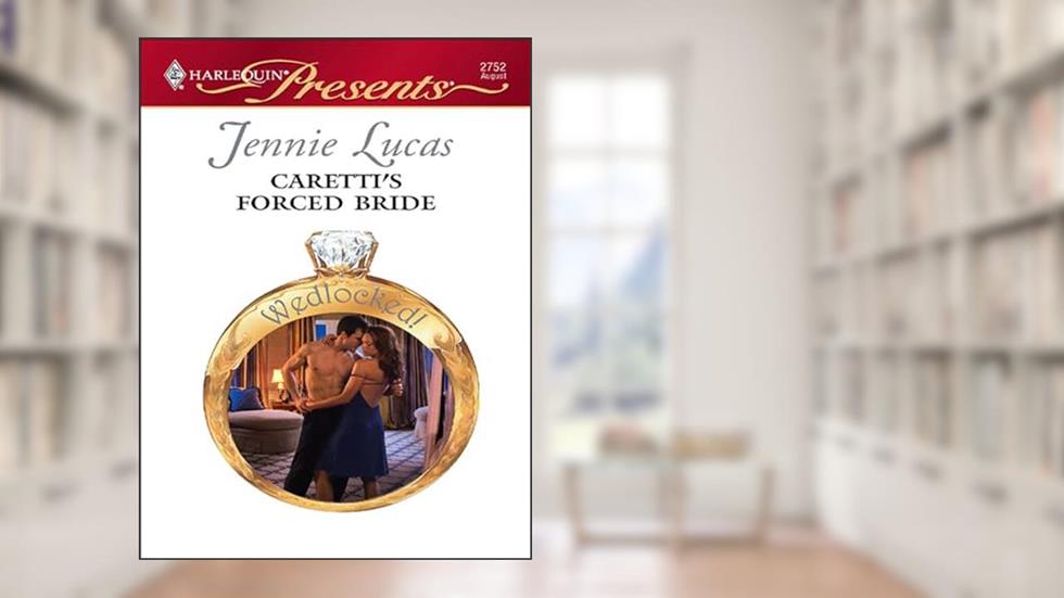 Caretti's Forced Bride (Wedlocked!), written by Jennie Lucas