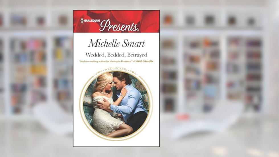 Wedded, Bedded, Betrayed (Wedlocked! Book 3437), written by Michelle Smart
