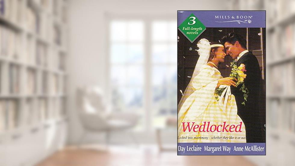 Wedlocked (By Request), written by Day Leclaire; Anne McAllister; Margaret Way
