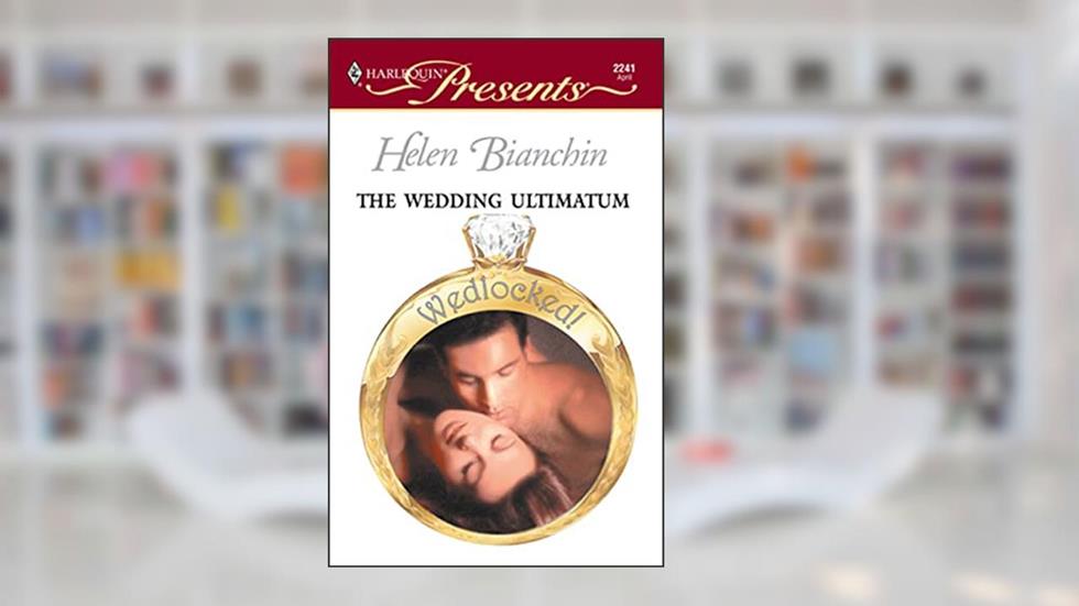 The Wedding Ultimatum (Wedlocked!), written by Helen Bianchin