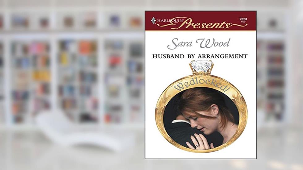 Husband By Arrangement (Wedlocked!), written by Sara Wood