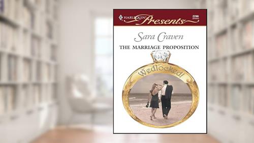 Cover from The Marriage Proposition (Wedlocked! Book 2296), written by Sara Craven