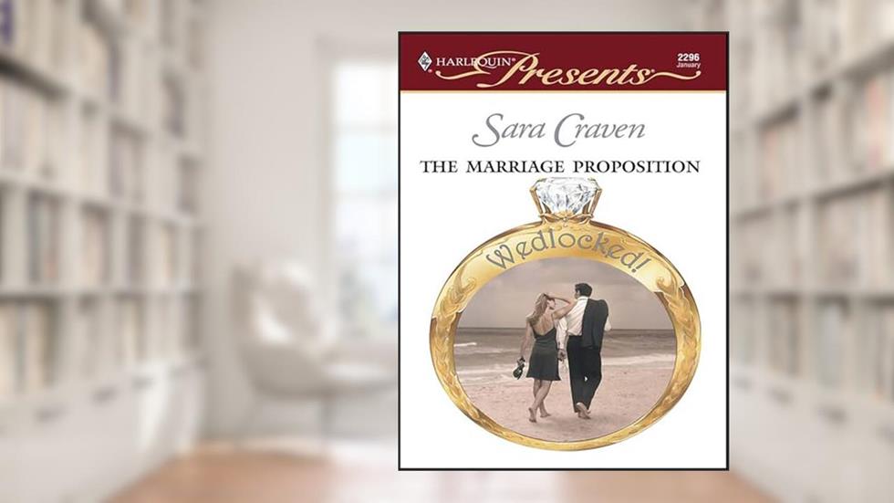 The Marriage Proposition (Wedlocked! Book 2296), written by Sara Craven