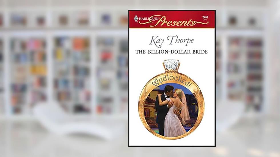 The Billion-Dollar Bride (Wedlocked!), written by Kay Thorpe